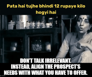 Bhindi 12 rupaye kilo ho gayi, P.S don't talk irrelevant instead listen to prospects needs and offer them the solution | Successful Telesales Strategies