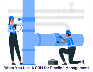 when you use  a crm for pipeline management